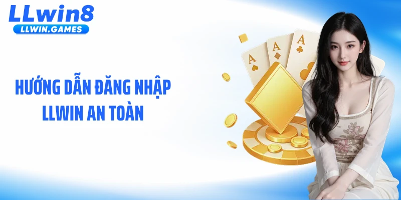 Hướng dẫn đăng nhập LLWIN an toàn